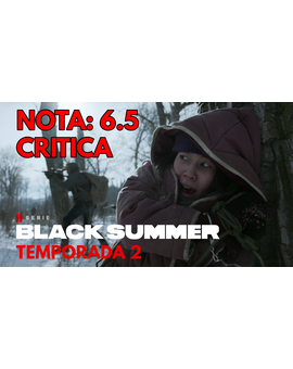 Black Summer. Temporada 2: Mi Critica. [Sin Spoilers]. Nota: 6.5/10. Copiando a The Walking Dead.