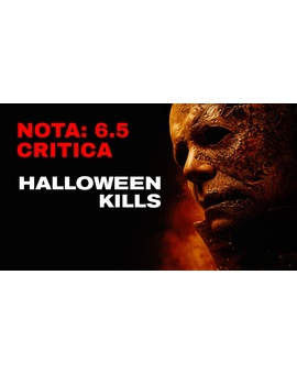  Halloween Kills: Mi Critica. [Sin Spoilers]. Nota: 6.5/10. El mal muere esta noche.