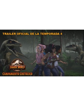 Jurassic World Campamento Cretácico. Tráiler Oficial de la Temporada 4 + Fotos Oficiales.