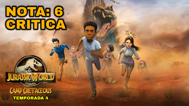 Jurassic World Campamento Cretácico. Temporada 4: Mi Critica. [Sin Spoilers]. Nota: 6/10.
