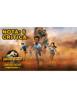 Jurassic World Campamento Cretácico. Temporada 4: Mi Critica. [Sin Spoilers]. Nota: 6/10.