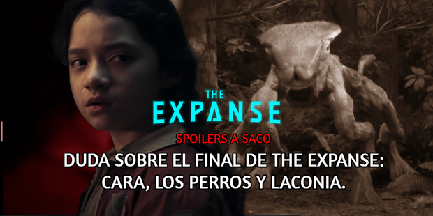 The Expanse. Duda sobre su final: Cara, los perros y Laconia. SPOILERS A SACO.
