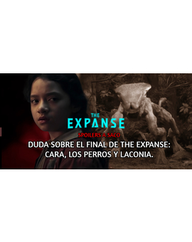 The Expanse. Duda sobre su final: Cara, los perros y Laconia. SPOILERS A SACO.