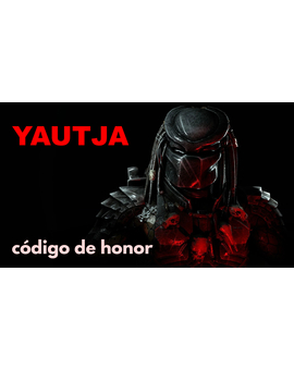 Yautja. Código de honor.