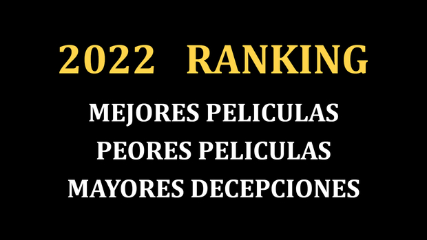 Ranking 2022. Mejores películas, peores películas, mayores decepciones.