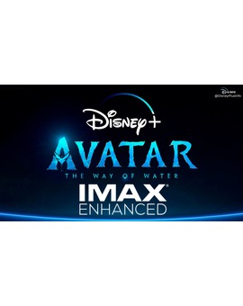 AVATAR 2 estará en Disney + con el formato IMAX Enhanced y el sonido IMAX Signature DTS