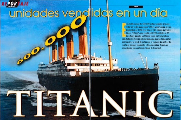 600000 unidades del VHS de Titanic vendidas en un sólo día (14-10-98). Más o menos como hoy en día.