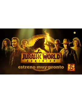 Jurassic World Dominion. Muy pronto estreno en TV en Tele 5.