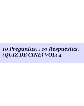 Quiz de cine.. 10 Preguntas... 10 Respuestas.