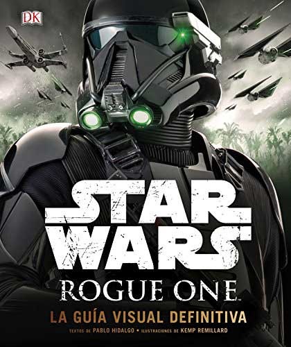 Star Wars - Rogue One: La Guía Visual Definitiva.