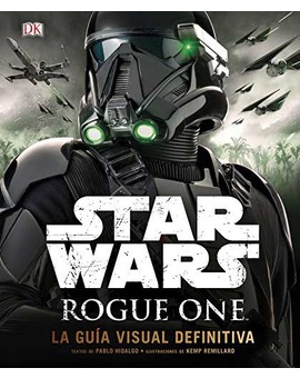 Star Wars - Rogue One: La Guía Visual Definitiva.