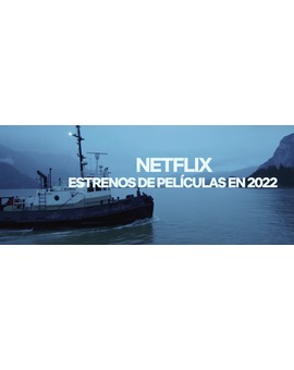 Netflix, estrenos de películas 2022.