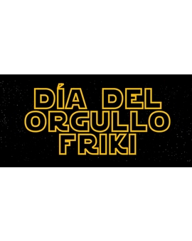 ¡FELIZ DÍA DEL ORGULLO FRIKI 2019!