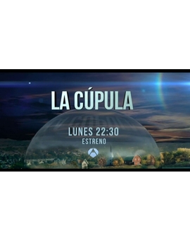 ... Estreno de 'La Cúpula' el 2 de septiembre en Antena 3