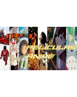 Top 10 Películas Anime. ¿Cual es el Vuestro?