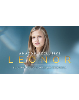 Amazon Exclusive: LEONOR, El futuro de la monarquía renovada.