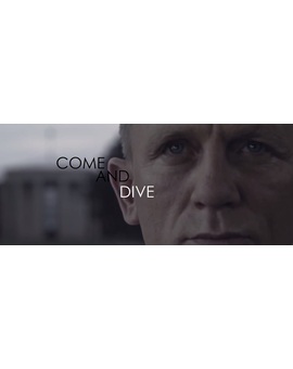 COME AND DIVE , el ¿¿FALSO??  (SEGUN SONY QUE LOS ESTA BORRANDO) TRAILER DE BOND 24 que ha revolucionado las redes sociales haciendo creer que era el ¿verdadero? TREASER