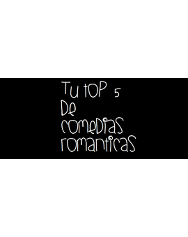 ¿Cuál es tu TOP 5 de comedias románticas?
