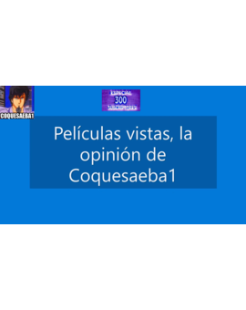 Pelis vistas opinión 