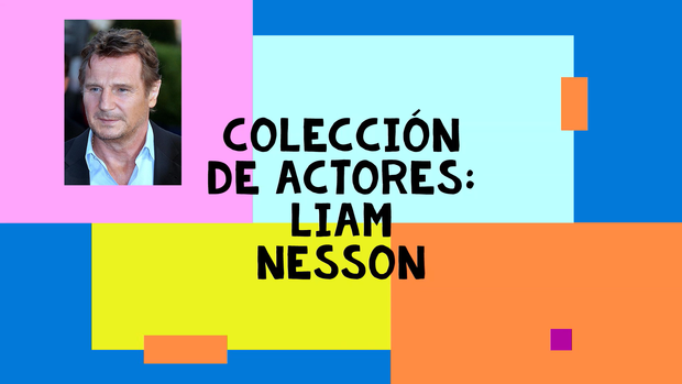 Liam Nesson, mi colección