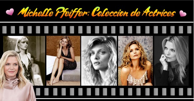 Mi colección de la Actriz Michelle Pfeiffer 