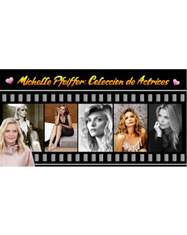 Mi colección de la Actriz Michelle Pfeiffer 