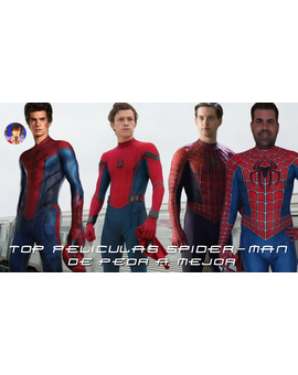 Mi Top de peor a mejor de películas de Spider-man