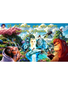 12 Peliculas que marcaron nuestra / mi infancia