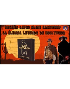 Reseña Libros de Cine: Clint Eastwood , La última leyenda de Hollywood
