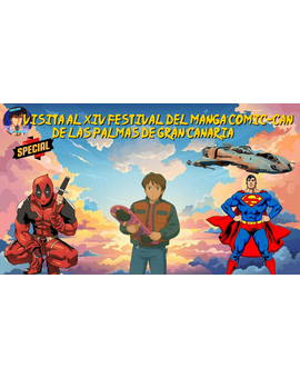 Paseo por Festival del Manga y comic Can Gran Canaria (Doblador de Películas, Figuras ,etc..)