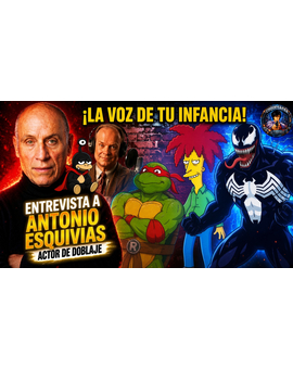 Entrevista con El Actor de Doblaje Antonio Esquivias ( (Los Simpson, Fraiser, Venom, etc..)