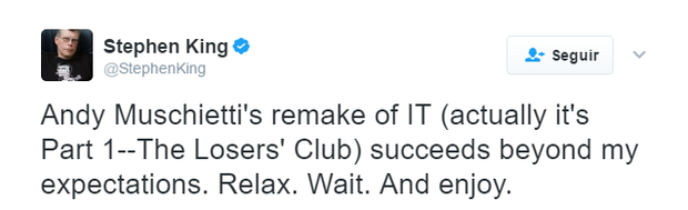 Y Stephen King dice: "El remake de Andy Muschietti de IT (en realidad es Parte 1 - El Club de los Perdedores) tiene éxito más allá de mis expectativas. Relajate. Espera. Y disfruta."