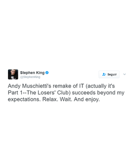 Y Stephen King dice: "El remake de Andy Muschietti de IT (en realidad es Parte 1 - El Club de los Perdedores) tiene éxito más allá de mis expectativas. Relajate. Espera. Y disfruta."
