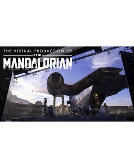 ILMVFX: La Producción Virtual de El Mandaloriano